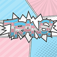 Trans text in comic book style font with starburst on a background of halftone shaded Transgender pride flag.